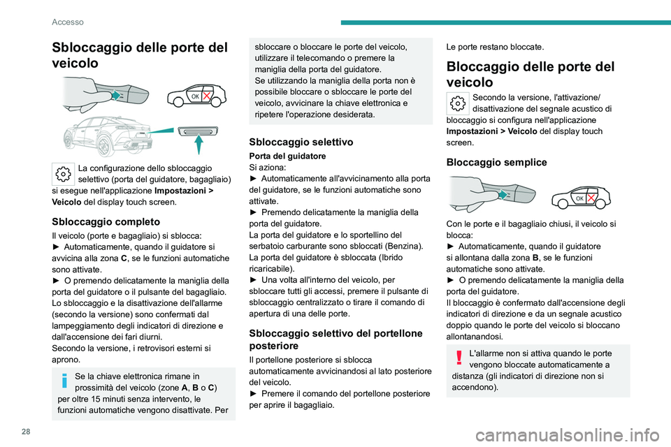 PEUGEOT 408 2023 Manuale duso (in Italian) 28
Accesso
Sbloccaggio delle porte del
veicolo
La configurazione dello sbloccaggio
selettivo (porta del guidatore, bagagliaio)
si esegue nell'applicazione Impostazioni
>
Veicolo del dis PEUGEOT 408 2023 Manuale duso (in Italian) 28
Accesso
Sbloccaggio delle porte del
veicolo
La configurazione dello sbloccaggio
selettivo (porta del guidatore, bagagliaio)
si esegue nell'applicazione Impostazioni
>
Veicolo del dis