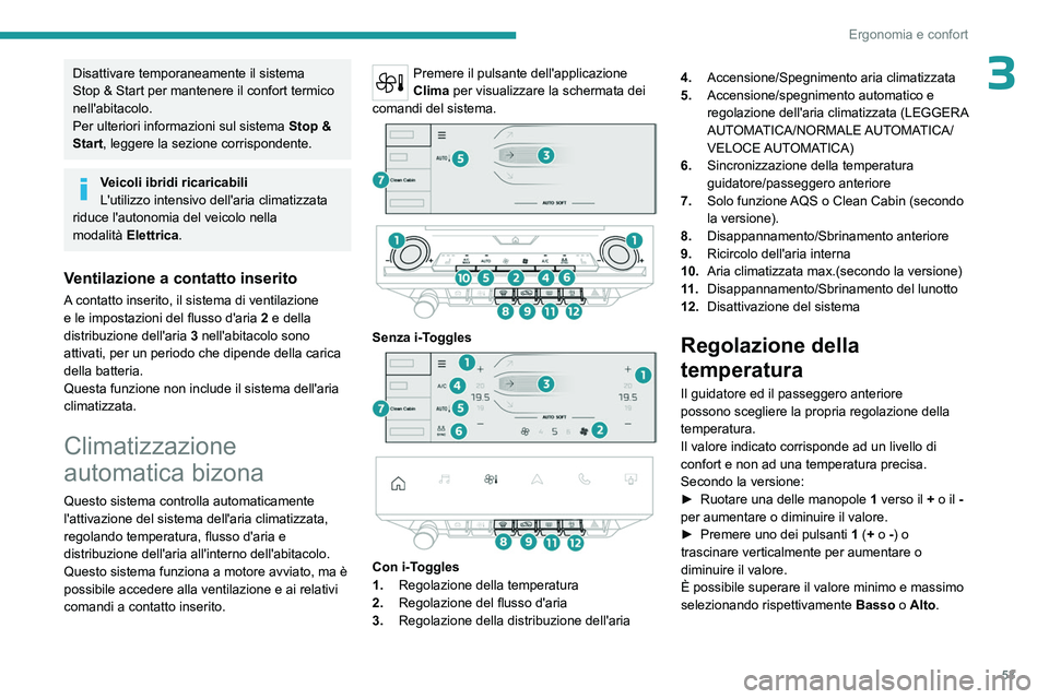 PEUGEOT 408 2023 Manuale duso (in Italian) 53
Ergonomia e confort
3Disattivare temporaneamente il sistema
Stop & Start per mantenere il confort termico
nell'abitacolo.
Per ulteriori informazioni sul sistema
Stop &
Start
, leggere la s PEUGEOT 408 2023 Manuale duso (in Italian) 53
Ergonomia e confort
3Disattivare temporaneamente il sistema
Stop & Start per mantenere il confort termico
nell'abitacolo.
Per ulteriori informazioni sul sistema
Stop &
Start
, leggere la s