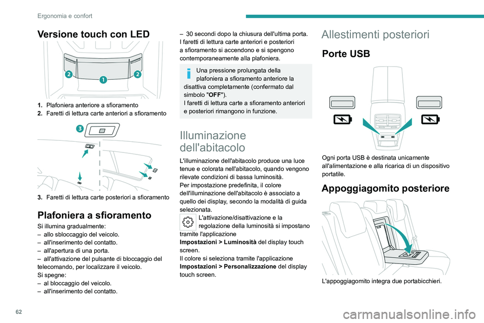 PEUGEOT 408 2023 Manuale duso (in Italian) 62
Ergonomia e confort
Versione touch con LED
1.Plafoniera anteriore a sfioramento
2. Faretti di lettura carte anteriori a sfioramento
3.Faretti di lettura carte posteriori a sfioramento
Plafoniera a PEUGEOT 408 2023 Manuale duso (in Italian) 62
Ergonomia e confort
Versione touch con LED
1.Plafoniera anteriore a sfioramento
2. Faretti di lettura carte anteriori a sfioramento
3.Faretti di lettura carte posteriori a sfioramento
Plafoniera a