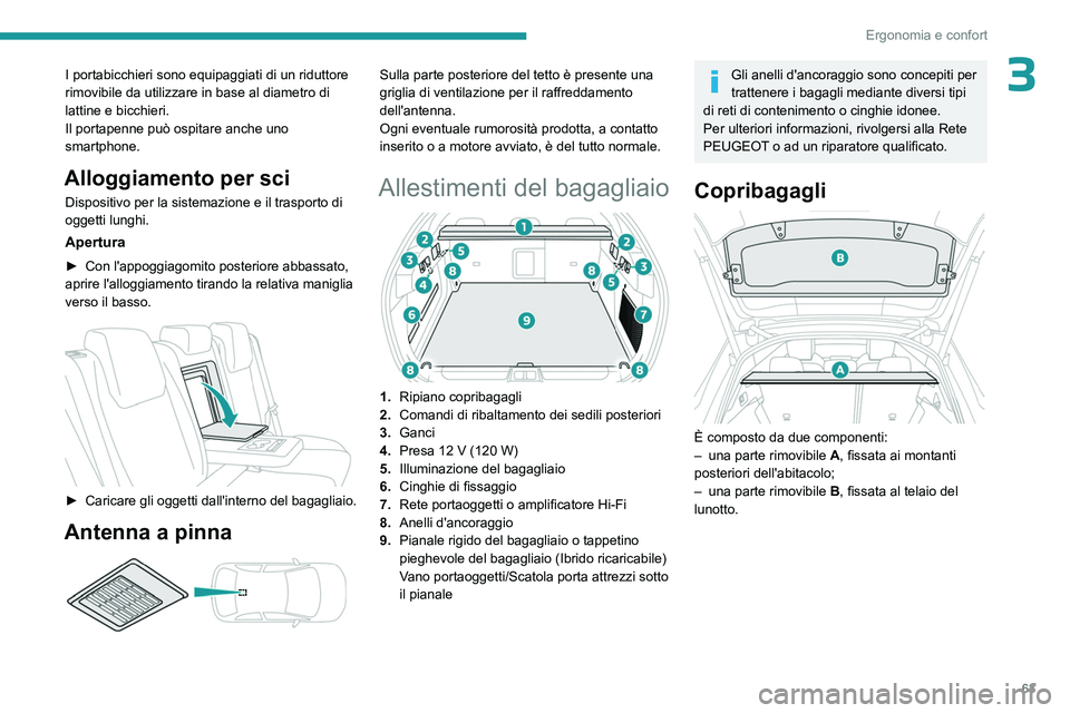 PEUGEOT 408 2023 Manuale duso (in Italian) 63
Ergonomia e confort
3I portabicchieri sono equipaggiati di un riduttore
rimovibile da utilizzare in base al diametro di
lattine e bicchieri.
Il portapenne può ospitare anche uno
smartphone.
All PEUGEOT 408 2023 Manuale duso (in Italian) 63
Ergonomia e confort
3I portabicchieri sono equipaggiati di un riduttore
rimovibile da utilizzare in base al diametro di
lattine e bicchieri.
Il portapenne può ospitare anche uno
smartphone.
All