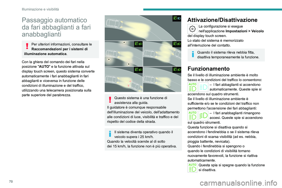 PEUGEOT 408 2023 Manuale duso (in Italian) 70
Illuminazione e visibilità
Passaggio automatico
da fari abbaglianti a fari
anabbaglianti
Per ulteriori informazioni, consultare le
Raccomandazioni per i sistemi di
illuminazione automatica .
C PEUGEOT 408 2023 Manuale duso (in Italian) 70
Illuminazione e visibilità
Passaggio automatico
da fari abbaglianti a fari
anabbaglianti
Per ulteriori informazioni, consultare le
Raccomandazioni per i sistemi di
illuminazione automatica .
C