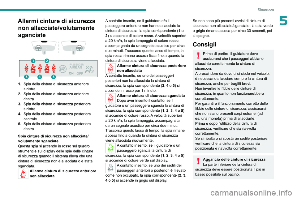 PEUGEOT 408 2023 Manuale duso (in Italian) 85
Sicurezza
5Allarmi cinture di sicurezza non allacciate/volutamente
sganciate
1. Spia della cintura di sicurezza anteriore
sinistra
2. Spia della cintura di sicurezza anteriore
destra
3. PEUGEOT 408 2023 Manuale duso (in Italian) 85
Sicurezza
5Allarmi cinture di sicurezza non allacciate/volutamente
sganciate
1. Spia della cintura di sicurezza anteriore
sinistra
2. Spia della cintura di sicurezza anteriore
destra
3.