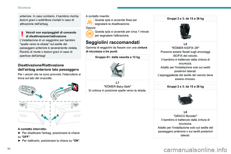 PEUGEOT 408 2023 Manuale duso (in Italian) 92
Sicurezza
anteriore. In caso contrario, il bambino rischia
lesioni gravi o addirittura mortali in caso di
attivazione dell'airbag.
Veicoli non equipaggiati di comando
di disattivazione/riatt PEUGEOT 408 2023 Manuale duso (in Italian) 92
Sicurezza
anteriore. In caso contrario, il bambino rischia
lesioni gravi o addirittura mortali in caso di
attivazione dell'airbag.
Veicoli non equipaggiati di comando
di disattivazione/riatt
