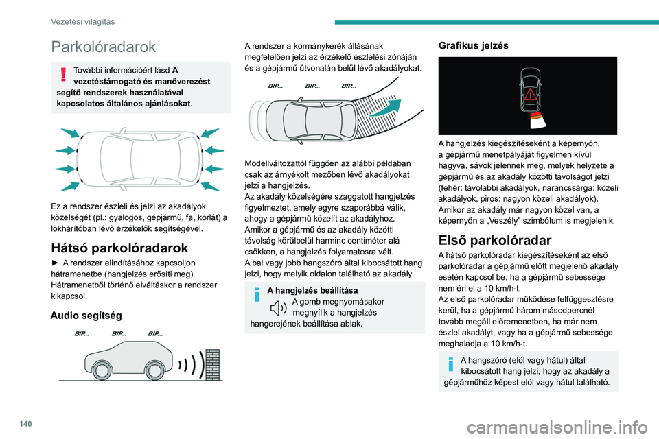 PEUGEOT 408 2023 Kezelési útmutató (in Hungarian) 140
Vezetési világítás
Parkolóradarok
További információért lásd A
vezetéstámogató és manőverezést
segítő rendszerek használatával
kapcsolatos általános ajánlásokat.
Ez PEUGEOT 408 2023 Kezelési útmutató (in Hungarian) 140
Vezetési világítás
Parkolóradarok
További információért lásd A
vezetéstámogató és manőverezést
segítő rendszerek használatával
kapcsolatos általános ajánlásokat.
Ez