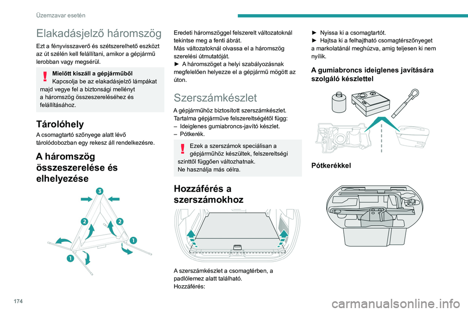 PEUGEOT 408 2023 Kezelési útmutató (in Hungarian) 174
Üzemzavar esetén
Elakadásjelző háromszög
Ezt a fényvisszaverő és szétszerelhető eszközt
az út szélén kell felállítani, amikor a gépjármű
lerobban vagy megsérül.
Mielőtt ki PEUGEOT 408 2023 Kezelési útmutató (in Hungarian) 174
Üzemzavar esetén
Elakadásjelző háromszög
Ezt a fényvisszaverő és szétszerelhető eszközt
az út szélén kell felállítani, amikor a gépjármű
lerobban vagy megsérül.
Mielőtt ki