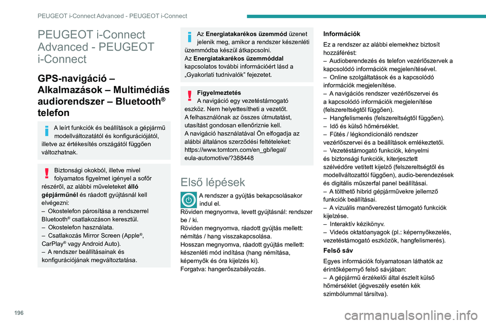 PEUGEOT 408 2023  Kezelési útmutató (in Hungarian) 196
PEUGEOT i-Connect Advanced - PEUGEOT i-Connect
PEUGEOT i-Connect 
Advanced - PEUGEOT 
i-Connect
GPS-navigáció – 
Alkalmazások – Multimédiás 
audiorendszer – Bluetooth
® 
telefon
A leí