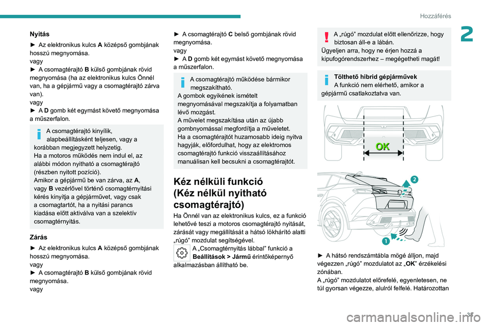PEUGEOT 408 2023 Kezelési útmutató (in Hungarian) 33
Hozzáférés
2Nyitás
► Az elektronikus kulcs A középső gombjának
hosszú megnyomása.
vagy
►
A
csomagtérajtó B külső gombjának rövid
megnyomása (ha az elektronikus kulcs Ö PEUGEOT 408 2023 Kezelési útmutató (in Hungarian) 33
Hozzáférés
2Nyitás
► Az elektronikus kulcs A középső gombjának
hosszú megnyomása.
vagy
►
A
csomagtérajtó B külső gombjának rövid
megnyomása (ha az elektronikus kulcs Ö