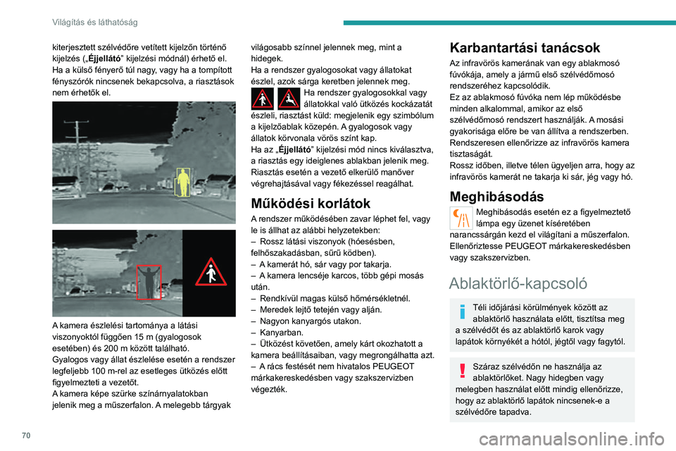 PEUGEOT 408 2023 Kezelési útmutató (in Hungarian) 70
Világítás és láthatóság
kiterjesztett szélvédőre vetített kijelzőn történő
kijelzés („Éjjellátó” kijelzési módnál) érhető el.
Ha a külső fényerő túl nagy, vagy ha PEUGEOT 408 2023 Kezelési útmutató (in Hungarian) 70
Világítás és láthatóság
kiterjesztett szélvédőre vetített kijelzőn történő
kijelzés („Éjjellátó” kijelzési módnál) érhető el.
Ha a külső fényerő túl nagy, vagy ha