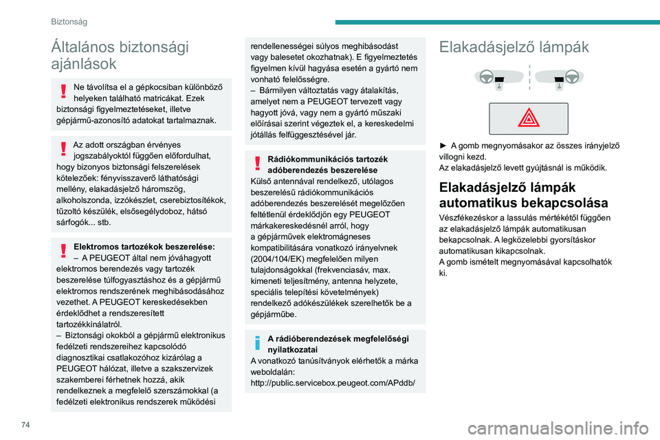 PEUGEOT 408 2023 Kezelési útmutató (in Hungarian) 74
Biztonság
Általános biztonsági
ajánlások
Ne távolítsa el a gépkocsiban különböző
helyeken található matricákat. Ezek
biztonsági figyelmeztetéseket, illetve
gépjármű-azonos PEUGEOT 408 2023 Kezelési útmutató (in Hungarian) 74
Biztonság
Általános biztonsági
ajánlások
Ne távolítsa el a gépkocsiban különböző
helyeken található matricákat. Ezek
biztonsági figyelmeztetéseket, illetve
gépjármű-azonos