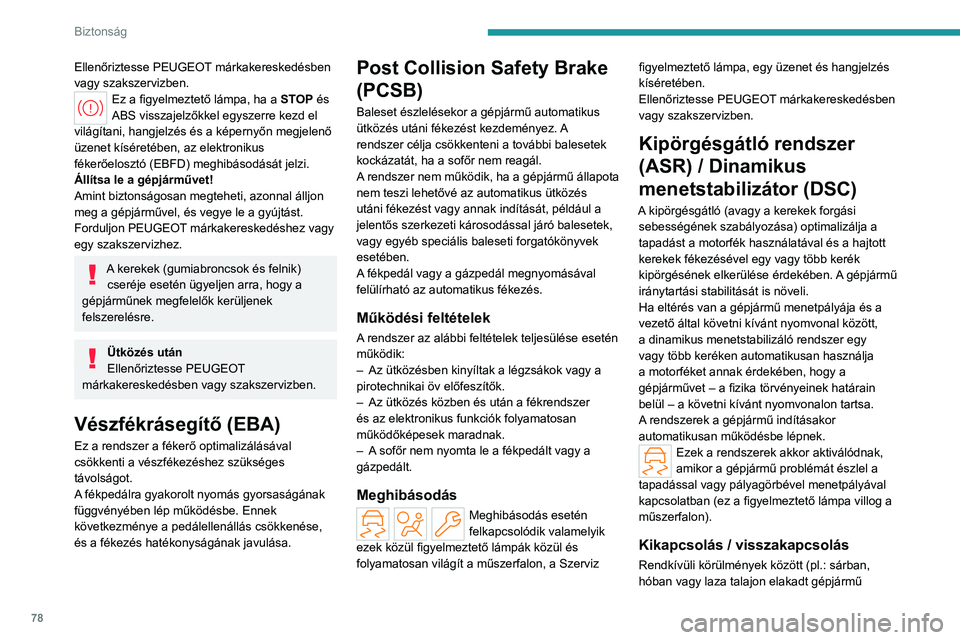 PEUGEOT 408 2023 Kezelési útmutató (in Hungarian) 78
Biztonság
Ellenőriztesse PEUGEOT márkakereskedésben
vagy szakszervizben.
Ez a figyelmeztető lámpa, ha a STOP és
ABS visszajelzőkkel egyszerre kezd el
világítani, hangjelzés és a kép PEUGEOT 408 2023 Kezelési útmutató (in Hungarian) 78
Biztonság
Ellenőriztesse PEUGEOT márkakereskedésben
vagy szakszervizben.
Ez a figyelmeztető lámpa, ha a STOP és
ABS visszajelzőkkel egyszerre kezd el
világítani, hangjelzés és a kép