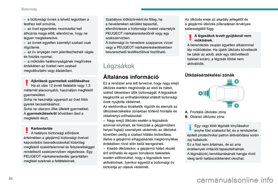 PEUGEOT 408 2023 Kezelési útmutató (in Hungarian) 82
Biztonság
– a biztonsági övnek a lehető legjobban a
testhez kell simulnia.
–
az övet egyenletes mozdulattal kell
áthúznia maga előtt, ellenőrizve, hogy ne
legyen megtekeredve.
– PEUGEOT 408 2023 Kezelési útmutató (in Hungarian) 82
Biztonság
– a biztonsági övnek a lehető legjobban a
testhez kell simulnia.
–
az övet egyenletes mozdulattal kell
áthúznia maga előtt, ellenőrizve, hogy ne
legyen megtekeredve.
–