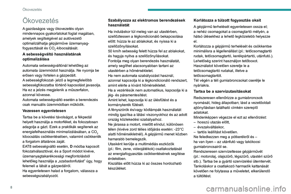 PEUGEOT 408 2023  Kezelési útmutató (in Hungarian) 8
Ökovezetés
Ökovezetés
A gazdaságos vagy ökovezetés olyan 
mindennapos gyakorlatokat foglal magában, 
amelyek segítségével az autóvezető 
optimalizálhatja gépjárműve üzemanyag-
fogy