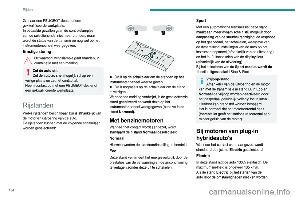 PEUGEOT 408 2023 Instructieboekje (in Dutch) 104
Rijden
Ga naar een PEUGEOT-dealer of een
gekwalificeerde werkplaats.
In bepaalde gevallen gaan de controlelampjes
van de selectiehendel niet meer branden, maar
wordt de status van de transmissi PEUGEOT 408 2023 Instructieboekje (in Dutch) 104
Rijden
Ga naar een PEUGEOT-dealer of een
gekwalificeerde werkplaats.
In bepaalde gevallen gaan de controlelampjes
van de selectiehendel niet meer branden, maar
wordt de status van de transmissi