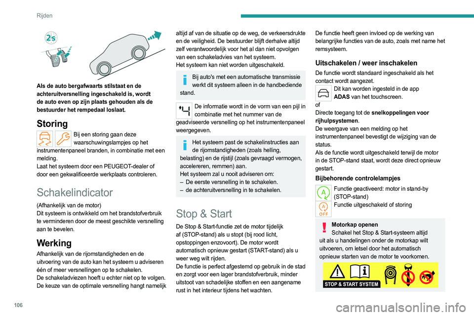 PEUGEOT 408 2023 Instructieboekje (in Dutch) 106
Rijden
Als de auto bergafwaarts stilstaat en de
achteruitversnelling ingeschakeld is, wordt
de auto even op zijn plaats gehouden als de
bestuurder het rempedaal loslaat.
Storing
Bij een stori PEUGEOT 408 2023 Instructieboekje (in Dutch) 106
Rijden
Als de auto bergafwaarts stilstaat en de
achteruitversnelling ingeschakeld is, wordt
de auto even op zijn plaats gehouden als de
bestuurder het rempedaal loslaat.
Storing
Bij een stori