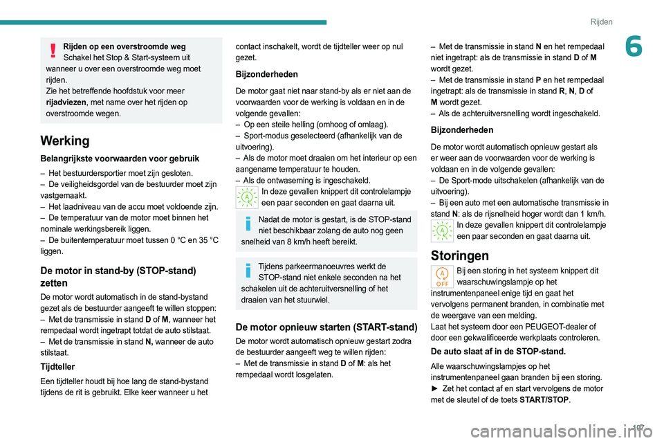 PEUGEOT 408 2023 Instructieboekje (in Dutch) 107
Rijden
6Rijden op een overstroomde wegSchakel het Stop & Start-systeem uit
wanneer u over een overstroomde weg moet
rijden.
Zie het betreffende hoofdstuk voor meer
rijadviezen, met name over he PEUGEOT 408 2023 Instructieboekje (in Dutch) 107
Rijden
6Rijden op een overstroomde wegSchakel het Stop & Start-systeem uit
wanneer u over een overstroomde weg moet
rijden.
Zie het betreffende hoofdstuk voor meer
rijadviezen, met name over he
