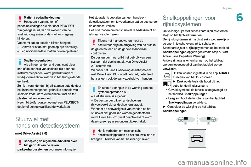 PEUGEOT 408 2023 Instructieboekje (in Dutch) 111
Rijden
6Matten / pedaalbekledingenHet gebruik van matten of
pedaalbekledingen die niet door PEUGEOT
zijn goedgekeurd, kan de werking van de
snelheidsbegrenzer of de snelheidsregelaar
hinderen. PEUGEOT 408 2023 Instructieboekje (in Dutch) 111
Rijden
6Matten / pedaalbekledingenHet gebruik van matten of
pedaalbekledingen die niet door PEUGEOT
zijn goedgekeurd, kan de werking van de
snelheidsbegrenzer of de snelheidsregelaar
hinderen.