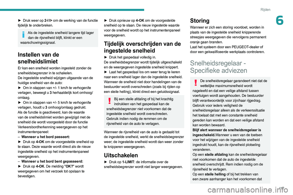 PEUGEOT 408 2023 Instructieboekje (in Dutch) 11 7
Rijden
6► Druk weer op 2-I I> om de werking van de functie
tijdelijk te onderbreken.
Als de ingestelde snelheid langere tijd lager dan de rijsnelheid blijft, klinkt er een
waarschuwingssig PEUGEOT 408 2023 Instructieboekje (in Dutch) 11 7
Rijden
6► Druk weer op 2-I I> om de werking van de functie
tijdelijk te onderbreken.
Als de ingestelde snelheid langere tijd lager dan de rijsnelheid blijft, klinkt er een
waarschuwingssig