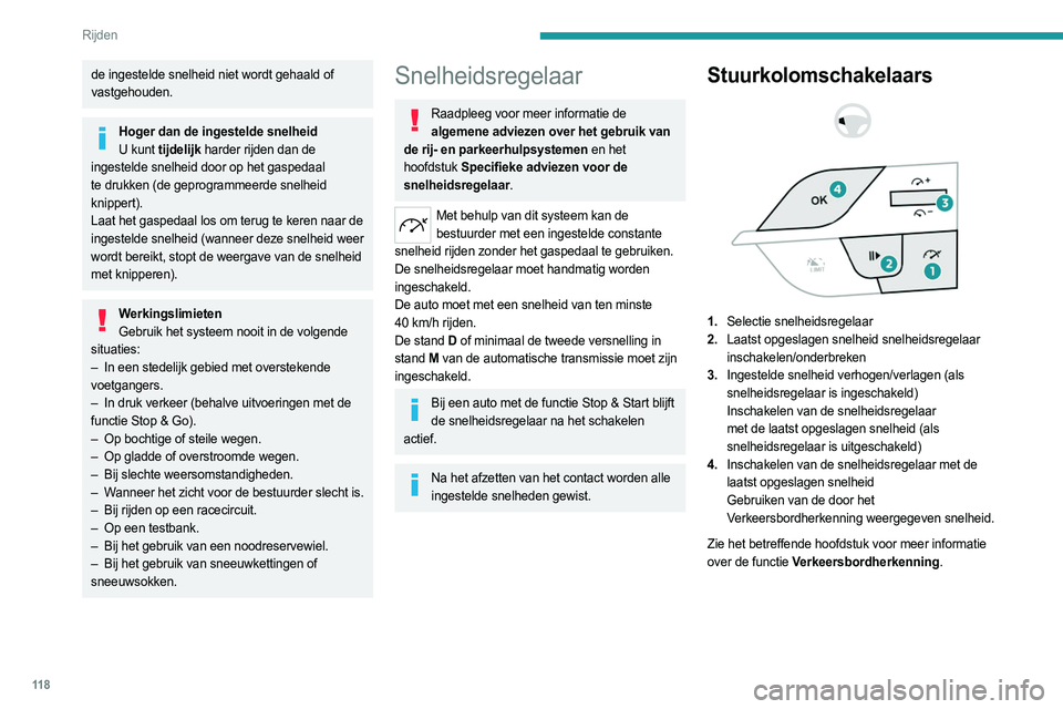 PEUGEOT 408 2023 Instructieboekje (in Dutch) 11 8
Rijden
de ingestelde snelheid niet wordt gehaald of
vastgehouden.
Hoger dan de ingestelde snelheidU kunt tijdelijk harder rijden dan de
ingestelde snelheid door op het gaspedaal
te drukken (de PEUGEOT 408 2023 Instructieboekje (in Dutch) 11 8
Rijden
de ingestelde snelheid niet wordt gehaald of
vastgehouden.
Hoger dan de ingestelde snelheidU kunt tijdelijk harder rijden dan de
ingestelde snelheid door op het gaspedaal
te drukken (de