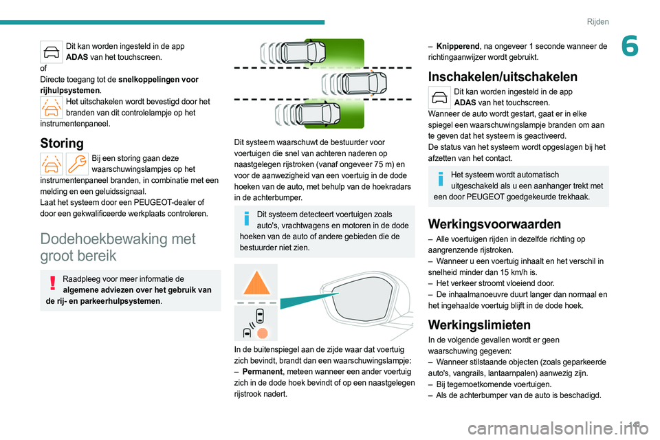 PEUGEOT 408 2023 Instructieboekje (in Dutch) 141
Rijden
6Dit kan worden ingesteld in de app ADAS van het touchscreen.
of
Directe toegang tot de snelkoppelingen voor
rijhulpsystemen.
Het uitschakelen wordt bevestigd door het branden van dit c PEUGEOT 408 2023 Instructieboekje (in Dutch) 141
Rijden
6Dit kan worden ingesteld in de app ADAS van het touchscreen.
of
Directe toegang tot de snelkoppelingen voor
rijhulpsystemen.
Het uitschakelen wordt bevestigd door het branden van dit c