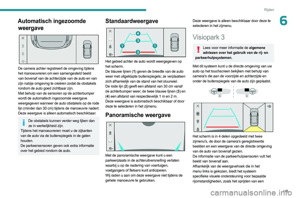 PEUGEOT 408 2023 Instructieboekje (in Dutch) 145
Rijden
6Automatisch ingezoomde weergave
De camera achter registreert de omgeving tijdens
het manoeuvreren om een samengesteld beeld
van bovenaf van de achterzijde van de auto en van
zijn na PEUGEOT 408 2023 Instructieboekje (in Dutch) 145
Rijden
6Automatisch ingezoomde weergave
De camera achter registreert de omgeving tijdens
het manoeuvreren om een samengesteld beeld
van bovenaf van de achterzijde van de auto en van
zijn na