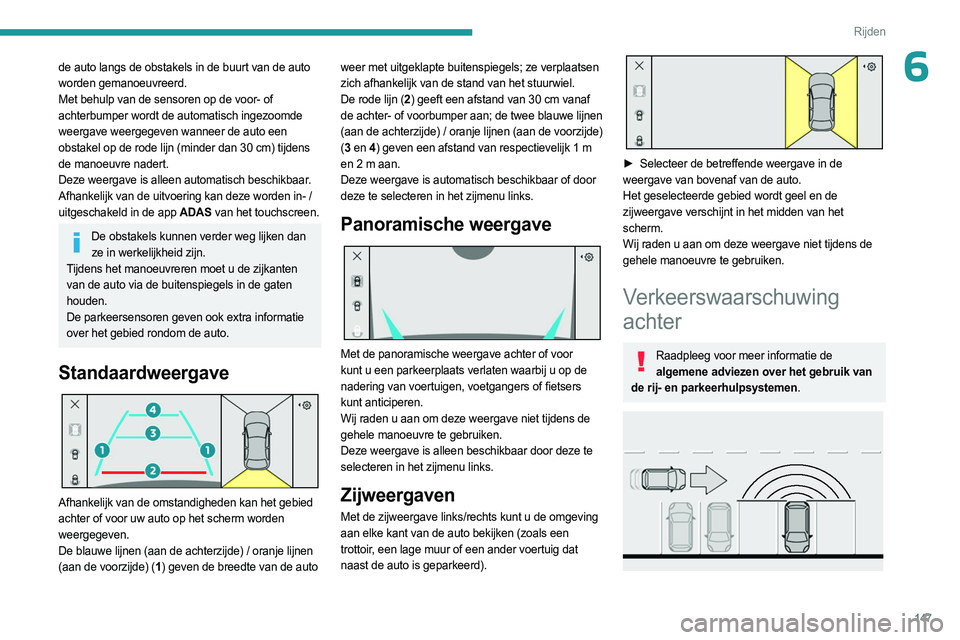 PEUGEOT 408 2023 Instructieboekje (in Dutch) 147
Rijden
6de auto langs de obstakels in de buurt van de auto
worden gemanoeuvreerd.
Met behulp van de sensoren op de voor- of
achterbumper wordt de automatisch ingezoomde
weergave weergegeven wan PEUGEOT 408 2023 Instructieboekje (in Dutch) 147
Rijden
6de auto langs de obstakels in de buurt van de auto
worden gemanoeuvreerd.
Met behulp van de sensoren op de voor- of
achterbumper wordt de automatisch ingezoomde
weergave weergegeven wan
