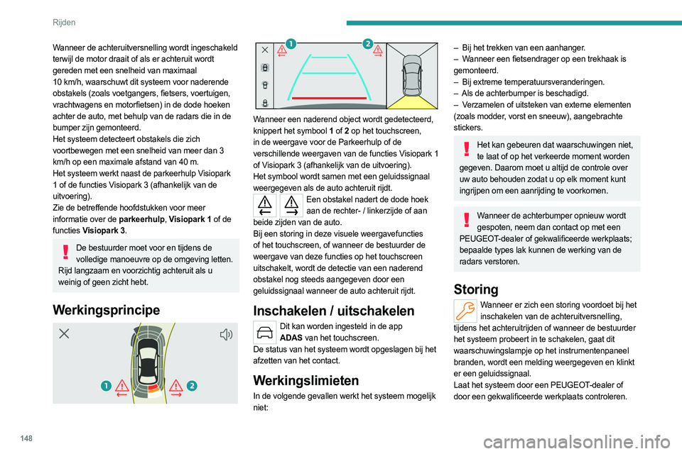 PEUGEOT 408 2023 Instructieboekje (in Dutch) 148
Rijden
Wanneer de achteruitversnelling wordt ingeschakeld
terwijl de motor draait of als er achteruit wordt
gereden met een snelheid van maximaal
10 km/h, waarschuwt dit systeem voor naderende PEUGEOT 408 2023 Instructieboekje (in Dutch) 148
Rijden
Wanneer de achteruitversnelling wordt ingeschakeld
terwijl de motor draait of als er achteruit wordt
gereden met een snelheid van maximaal
10 km/h, waarschuwt dit systeem voor naderende