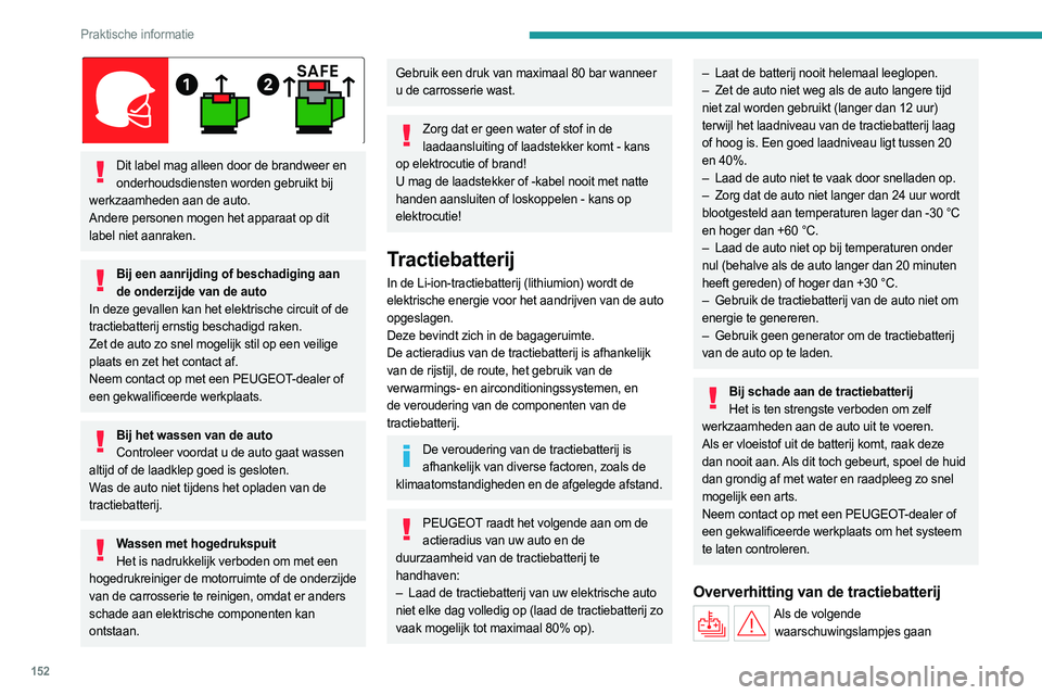 PEUGEOT 408 2023 Instructieboekje (in Dutch) 152
Praktische informatie
Dit label mag alleen door de brandweer en onderhoudsdiensten worden gebruikt bij
werkzaamheden aan de auto.
Andere personen mogen het apparaat op dit
label niet aanraken PEUGEOT 408 2023 Instructieboekje (in Dutch) 152
Praktische informatie
Dit label mag alleen door de brandweer en onderhoudsdiensten worden gebruikt bij
werkzaamheden aan de auto.
Andere personen mogen het apparaat op dit
label niet aanraken