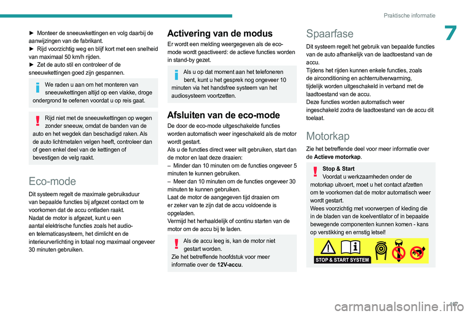PEUGEOT 408 2023 Instructieboekje (in Dutch) 167
Praktische informatie
7â–º Monteer de sneeuwkettingen en volg daarbij de
aanwijzingen van de fabrikant.
â–º
Rijd voorzichtig weg en blijf kort met een snelheid
van maximaal 50
km/h rijden. PEUGEOT 408 2023 Instructieboekje (in Dutch) 167
Praktische informatie
7â–º Monteer de sneeuwkettingen en volg daarbij de
aanwijzingen van de fabrikant.
â–º
Rijd voorzichtig weg en blijf kort met een snelheid
van maximaal 50
km/h rijden.
