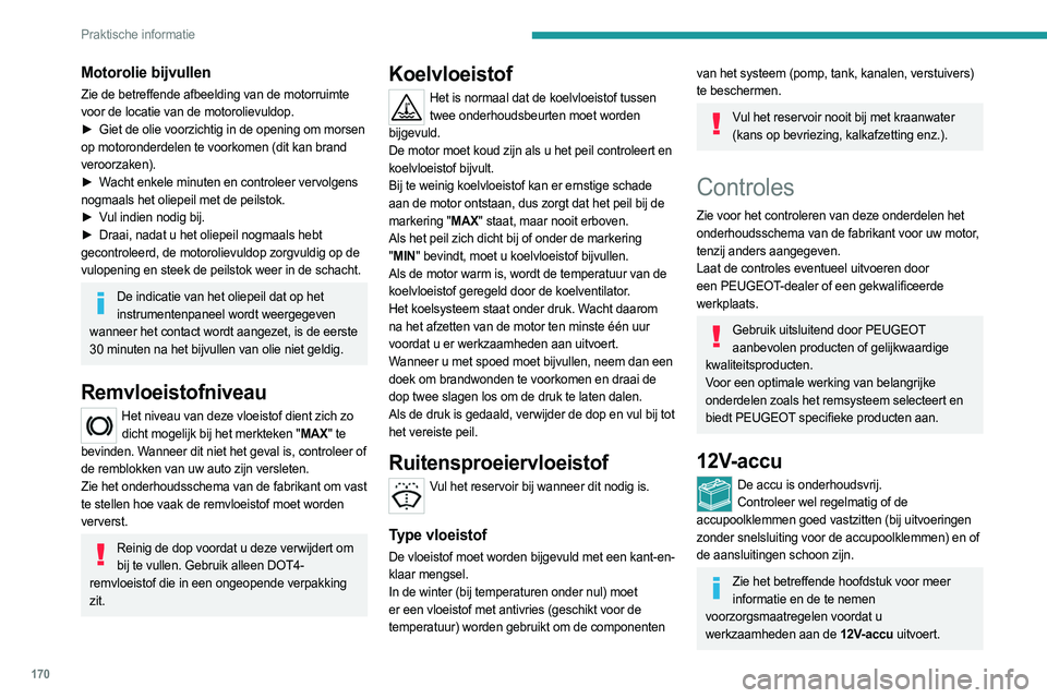 PEUGEOT 408 2023 Instructieboekje (in Dutch) 170
Praktische informatie
Motorolie bijvullen
Zie de betreffende afbeelding van de motorruimte
voor de locatie van de motorolievuldop.
►
Giet de olie voorzichtig in de opening om morsen
op moto PEUGEOT 408 2023 Instructieboekje (in Dutch) 170
Praktische informatie
Motorolie bijvullen
Zie de betreffende afbeelding van de motorruimte
voor de locatie van de motorolievuldop.
►
Giet de olie voorzichtig in de opening om morsen
op moto