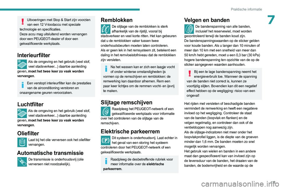 PEUGEOT 408 2023 Instructieboekje (in Dutch) 171
Praktische informatie
7Uitvoeringen met Stop & Start zijn voorzien van een 12
V-loodaccu met speciale
technologie en specificaties.
Deze accu mag uitsluitend worden vervangen
door een PEUGEOT PEUGEOT 408 2023 Instructieboekje (in Dutch) 171
Praktische informatie
7Uitvoeringen met Stop & Start zijn voorzien van een 12
V-loodaccu met speciale
technologie en specificaties.
Deze accu mag uitsluitend worden vervangen
door een PEUGEOT