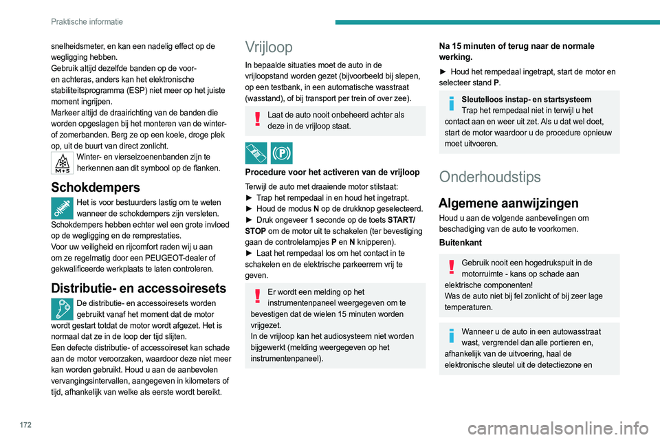 PEUGEOT 408 2023 Instructieboekje (in Dutch) 172
Praktische informatie
snelheidsmeter, en kan een nadelig effect op de
wegligging hebben.
Gebruik altijd dezelfde banden op de voor-
en achteras, anders kan het elektronische
stabiliteitsprogram PEUGEOT 408 2023 Instructieboekje (in Dutch) 172
Praktische informatie
snelheidsmeter, en kan een nadelig effect op de
wegligging hebben.
Gebruik altijd dezelfde banden op de voor-
en achteras, anders kan het elektronische
stabiliteitsprogram