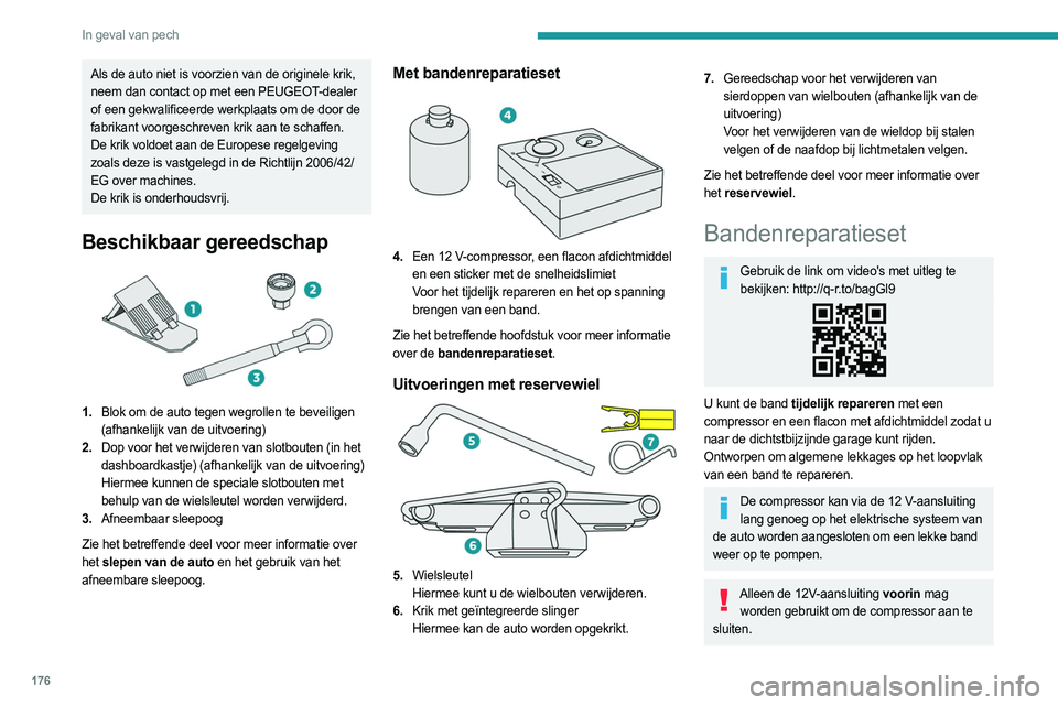 PEUGEOT 408 2023 Instructieboekje (in Dutch) 176
In geval van pech
Als de auto niet is voorzien van de originele krik,
neem dan contact op met een PEUGEOT-dealer
of een gekwalificeerde werkplaats om de door de
fabrikant voorgeschreven krik aa PEUGEOT 408 2023 Instructieboekje (in Dutch) 176
In geval van pech
Als de auto niet is voorzien van de originele krik,
neem dan contact op met een PEUGEOT-dealer
of een gekwalificeerde werkplaats om de door de
fabrikant voorgeschreven krik aa