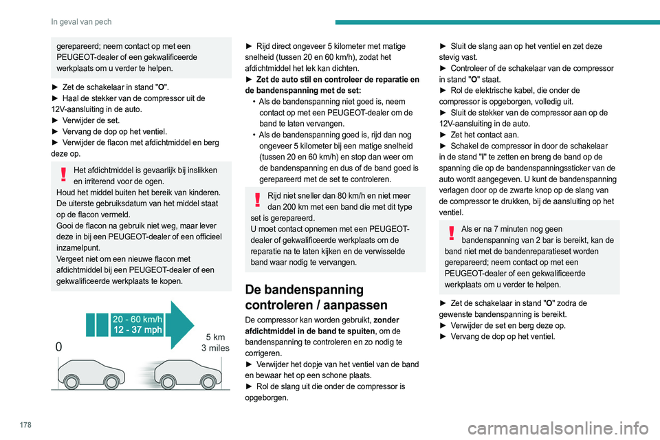 PEUGEOT 408 2023 Instructieboekje (in Dutch) 178
In geval van pech
gerepareerd; neem contact op met een
PEUGEOT-dealer of een gekwalificeerde
werkplaats om u verder te helpen.
►
Zet de schakelaar in stand "
O".
►
Haal de stekk PEUGEOT 408 2023 Instructieboekje (in Dutch) 178
In geval van pech
gerepareerd; neem contact op met een
PEUGEOT-dealer of een gekwalificeerde
werkplaats om u verder te helpen.
►
Zet de schakelaar in stand "
O".
►
Haal de stekk