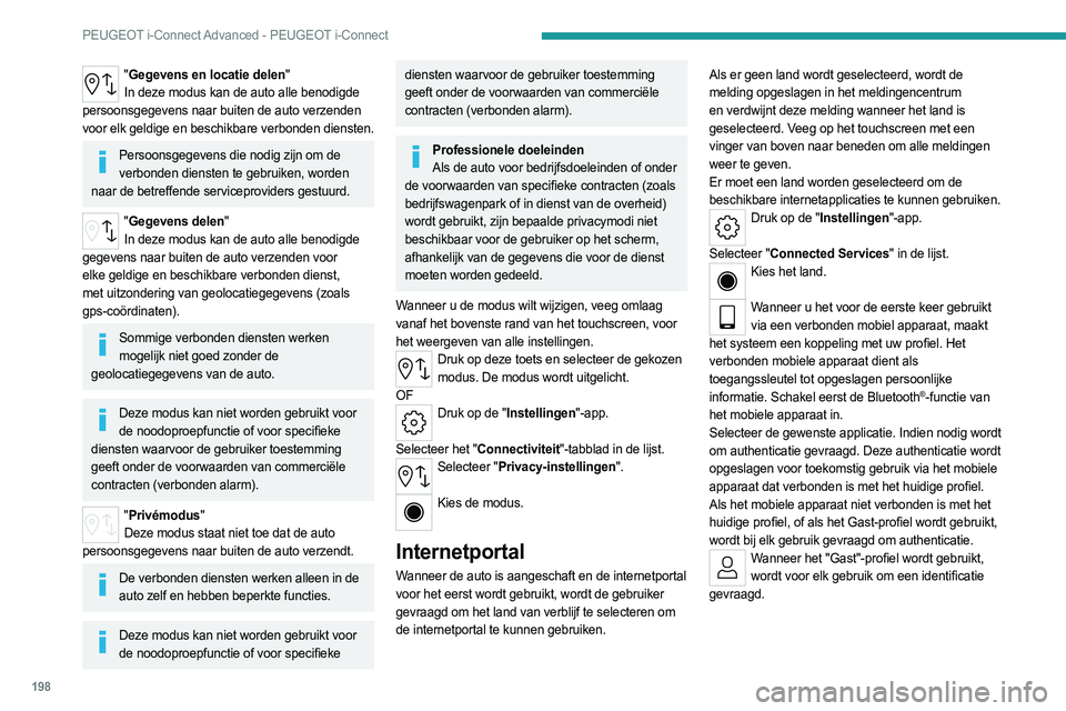 PEUGEOT 408 2023 Instructieboekje (in Dutch) 198
PEUGEOT i-Connect Advanced - PEUGEOT i-Connect
"Gegevens en locatie delen"
In deze modus kan de auto alle benodigde
persoonsgegevens naar buiten de auto verzenden
voor elk geldige en bes PEUGEOT 408 2023 Instructieboekje (in Dutch) 198
PEUGEOT i-Connect Advanced - PEUGEOT i-Connect
"Gegevens en locatie delen"
In deze modus kan de auto alle benodigde
persoonsgegevens naar buiten de auto verzenden
voor elk geldige en bes