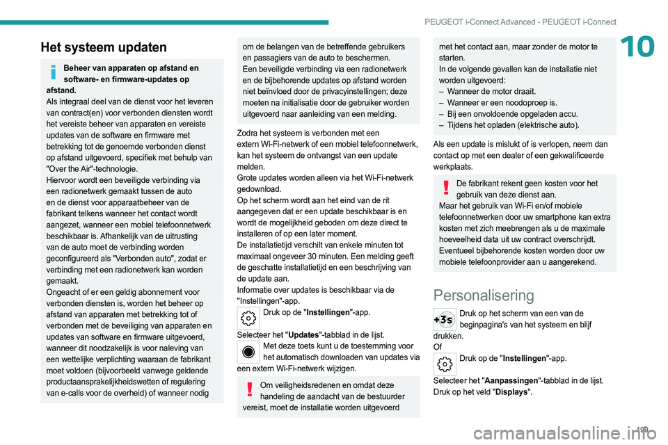 PEUGEOT 408 2023 Instructieboekje (in Dutch) 199
PEUGEOT i-Connect Advanced - PEUGEOT i-Connect
10Het systeem updaten
Beheer van apparaten op afstand en software- en firmware-updates op
afstand.
Als integraal deel van de dienst voor het leveren PEUGEOT 408 2023 Instructieboekje (in Dutch) 199
PEUGEOT i-Connect Advanced - PEUGEOT i-Connect
10Het systeem updaten
Beheer van apparaten op afstand en software- en firmware-updates op
afstand.
Als integraal deel van de dienst voor het leveren