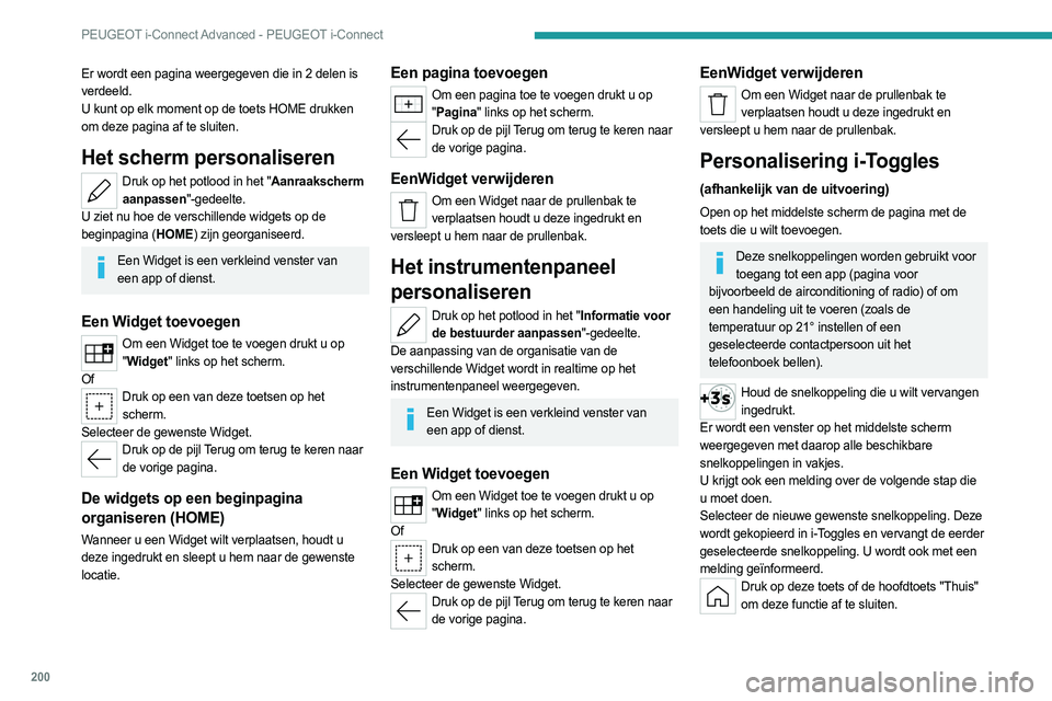 PEUGEOT 408 2023 Instructieboekje (in Dutch) 200
PEUGEOT i-Connect Advanced - PEUGEOT i-Connect
Er wordt een pagina weergegeven die in 2 delen is
verdeeld.
U kunt op elk moment op de toets HOME drukken
om deze pagina af te sluiten.
Het scherm PEUGEOT 408 2023 Instructieboekje (in Dutch) 200
PEUGEOT i-Connect Advanced - PEUGEOT i-Connect
Er wordt een pagina weergegeven die in 2 delen is
verdeeld.
U kunt op elk moment op de toets HOME drukken
om deze pagina af te sluiten.
Het scherm