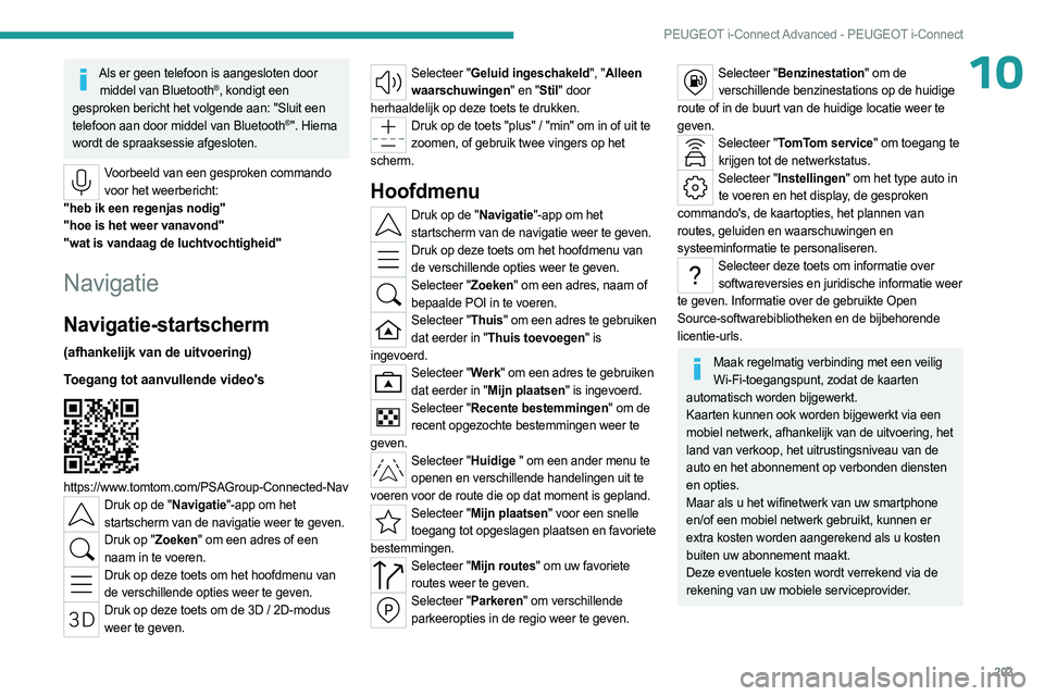 PEUGEOT 408 2023 Instructieboekje (in Dutch) 203
PEUGEOT i-Connect Advanced - PEUGEOT i-Connect
10Als er geen telefoon is aangesloten door middel van Bluetooth®, kondigt een
gesproken bericht het volgende aan: "Sluit een
telefoon aan door PEUGEOT 408 2023 Instructieboekje (in Dutch) 203
PEUGEOT i-Connect Advanced - PEUGEOT i-Connect
10Als er geen telefoon is aangesloten door middel van Bluetooth®, kondigt een
gesproken bericht het volgende aan: "Sluit een
telefoon aan door