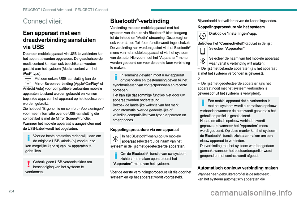 PEUGEOT 408 2023 Instructieboekje (in Dutch) 204
PEUGEOT i-Connect Advanced - PEUGEOT i-Connect
Connectiviteit
Een apparaat met een
draadverbinding aansluiten
via USB
Door een mobiel apparaat via USB te verbinden kan
het apparaat worden opgel PEUGEOT 408 2023 Instructieboekje (in Dutch) 204
PEUGEOT i-Connect Advanced - PEUGEOT i-Connect
Connectiviteit
Een apparaat met een
draadverbinding aansluiten
via USB
Door een mobiel apparaat via USB te verbinden kan
het apparaat worden opgel