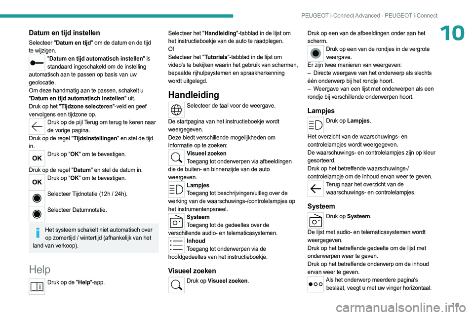 PEUGEOT 408 2023 Instructieboekje (in Dutch) 2 11
PEUGEOT i-Connect Advanced - PEUGEOT i-Connect
10Datum en tijd instellen
Selecteer "Datum en tijd" om de datum en de tijd
te wijzigen.
"Datum en tijd automatisch instellen" is
s PEUGEOT 408 2023 Instructieboekje (in Dutch) 2 11
PEUGEOT i-Connect Advanced - PEUGEOT i-Connect
10Datum en tijd instellen
Selecteer "Datum en tijd" om de datum en de tijd
te wijzigen.
"Datum en tijd automatisch instellen" is
s