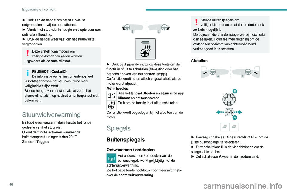 PEUGEOT 408 2023  Instructieboekje (in Dutch) 46
Ergonomie en comfort
► Trek aan de hendel om het stuurwiel te 
ontgrendelen terwijl de auto stilstaat.
► 
V
 erstel het stuurwiel in hoogte en diepte voor een 
optimale zithouding.
►
 
Druk d