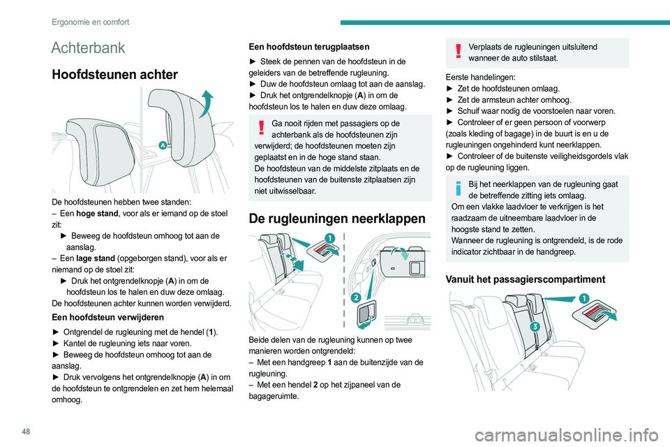 PEUGEOT 408 2023  Instructieboekje (in Dutch) 48
Ergonomie en comfort
Achterbank
Hoofdsteunen achter 
 
De hoofdsteunen hebben twee standen:
–  Een  hoge stand, voor als er iemand op de stoel 
zit: ►
 
Beweeg de hoofdsteun omhoog tot aan de
 