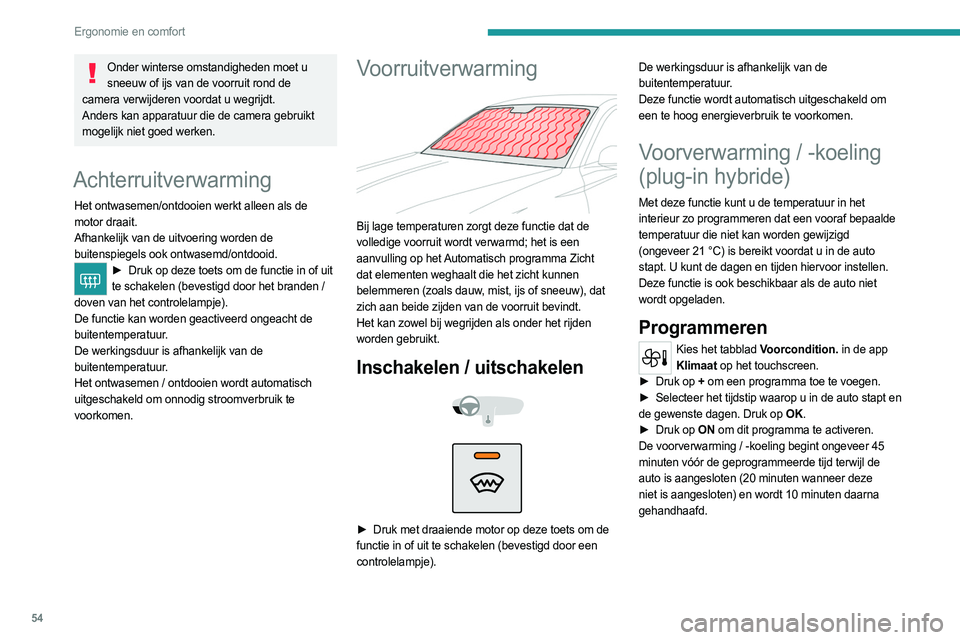 PEUGEOT 408 2023 Instructieboekje (in Dutch) 54
Ergonomie en comfort
Onder winterse omstandigheden moet u sneeuw of ijs van de voorruit rond de
camera verwijderen voordat u wegrijdt.
Anders kan apparatuur die de camera gebruikt
mogelijk niet g PEUGEOT 408 2023 Instructieboekje (in Dutch) 54
Ergonomie en comfort
Onder winterse omstandigheden moet u sneeuw of ijs van de voorruit rond de
camera verwijderen voordat u wegrijdt.
Anders kan apparatuur die de camera gebruikt
mogelijk niet g