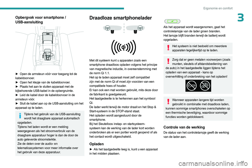 PEUGEOT 408 2023 Instructieboekje (in Dutch) 57
Ergonomie en comfort
3Opbergvak voor smartphone /
USB-aansluiting
► Open de armsteun vóór voor toegang tot de
kabeldoorvoer.
►
Open het klepje van de kabeldoorvoer
.
►
Plaats het PEUGEOT 408 2023 Instructieboekje (in Dutch) 57
Ergonomie en comfort
3Opbergvak voor smartphone /
USB-aansluiting
► Open de armsteun vóór voor toegang tot de
kabeldoorvoer.
►
Open het klepje van de kabeldoorvoer
.
►
Plaats het