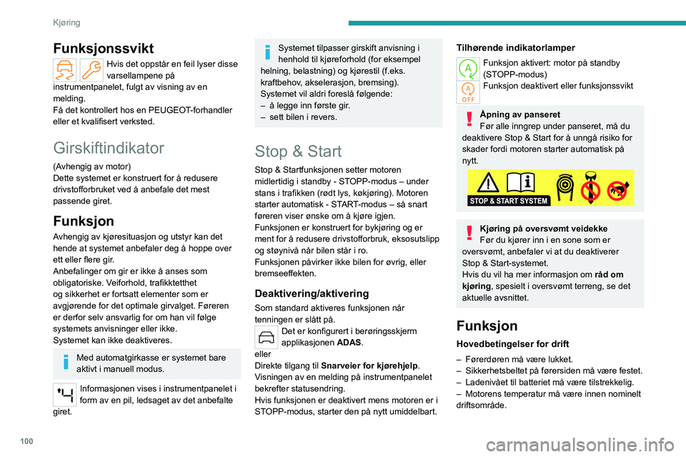 PEUGEOT 408 2023  Instruksjoner for bruk (in Norwegian) 100
Kjøring
Funksjonssvikt
Hvis det oppstår en feil lyser disse 
varsellampene på 
instrumentpanelet, fulgt av visning av en 
melding.
Få det kontrollert hos en PEUGEOT-forhandler 
eller et kvalif