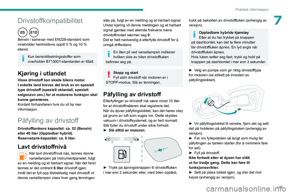 PEUGEOT 408 2023  Instruksjoner for bruk (in Norwegian)  
 
141
Praktisk informasjon
 
Peugeot og TotalEnergies,
et partnerskap i ytelse!
I  mer  enn  25  års  samarbeid  har  TotalEnergies  og  Peugeot  fl yttet 
grensene  for  ytelse  i  sportskonkurran