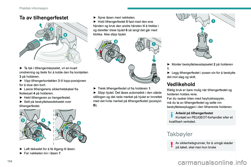 PEUGEOT 408 2023  Instruksjoner for bruk (in Norwegian) 154
Praktisk informasjon
Ta av tilhengerfestet 
 
► Ta tak i tilhengerstøpselet, vri en kvart 
omdreining og trekk for å koble den fra kontakten 
3 på holderen.
► 
V
 ipp tilhengerkontakten  3 