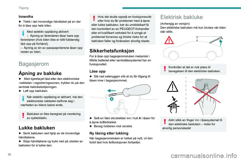 PEUGEOT 408 2023 Instruksjoner for bruk (in Norwegian) 30
Tilgang
Innenfra
► Trekk i det innvendige håndtaket på en dør
for å låse opp hele bilen.
Med selektiv opplåsing aktivert:
– Åpning av førerdøren låser bare opp
førerdøren (hvis bi PEUGEOT 408 2023 Instruksjoner for bruk (in Norwegian) 30
Tilgang
Innenfra
► Trekk i det innvendige håndtaket på en dør
for å låse opp hele bilen.
Med selektiv opplåsing aktivert:
– Åpning av førerdøren låser bare opp
førerdøren (hvis bi