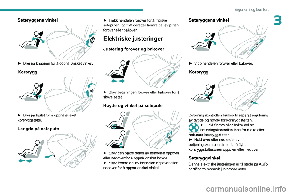 PEUGEOT 408 2023 Instruksjoner for bruk (in Norwegian) 41
Ergonomi og komfort
3Seteryggens vinkel
► Drei på knappen for å oppnå ønsket vinkel.
Korsrygg
► Drei på hjulet for å oppnå ønsket
korsryggstøtte.
Lengde på setepute
► Trek PEUGEOT 408 2023 Instruksjoner for bruk (in Norwegian) 41
Ergonomi og komfort
3Seteryggens vinkel
► Drei på knappen for å oppnå ønsket vinkel.
Korsrygg
► Drei på hjulet for å oppnå ønsket
korsryggstøtte.
Lengde på setepute
► Trek