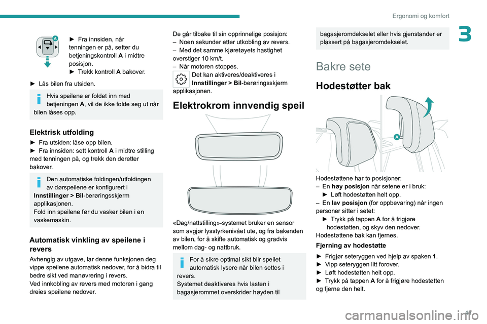PEUGEOT 408 2023 Instruksjoner for bruk (in Norwegian) 45
Ergonomi og komfort
3► Fra innsiden, når
tenningen er på, setter du
betjeningskontroll A
i midtre
posisjon.
►
T
rekk kontroll A bakover.
►
Lås bilen fra utsiden.
Hvis speilene er PEUGEOT 408 2023 Instruksjoner for bruk (in Norwegian) 45
Ergonomi og komfort
3► Fra innsiden, når
tenningen er på, setter du
betjeningskontroll A
i midtre
posisjon.
►
T
rekk kontroll A bakover.
►
Lås bilen fra utsiden.
Hvis speilene er