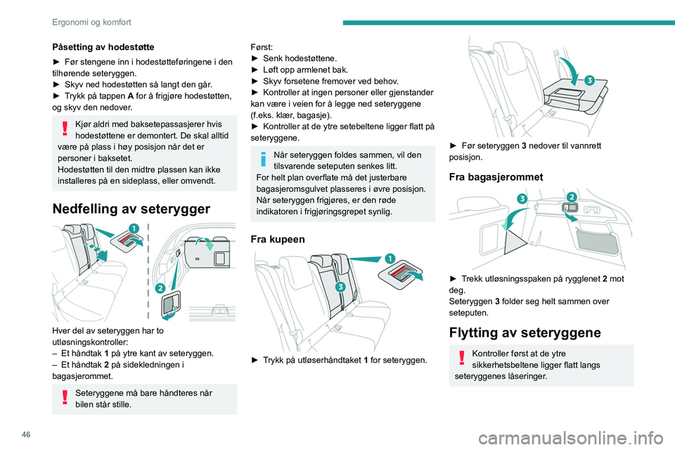 PEUGEOT 408 2023 Instruksjoner for bruk (in Norwegian) 46
Ergonomi og komfort
Påsetting av hodestøtte
► Før stengene inn i hodestøtteføringene i den
tilhørende seteryggen.
►
Skyv ned hodestøtten så langt den går
.
►
T
rykk på tappen PEUGEOT 408 2023 Instruksjoner for bruk (in Norwegian) 46
Ergonomi og komfort
Påsetting av hodestøtte
► Før stengene inn i hodestøtteføringene i den
tilhørende seteryggen.
►
Skyv ned hodestøtten så langt den går
.
►
T
rykk på tappen